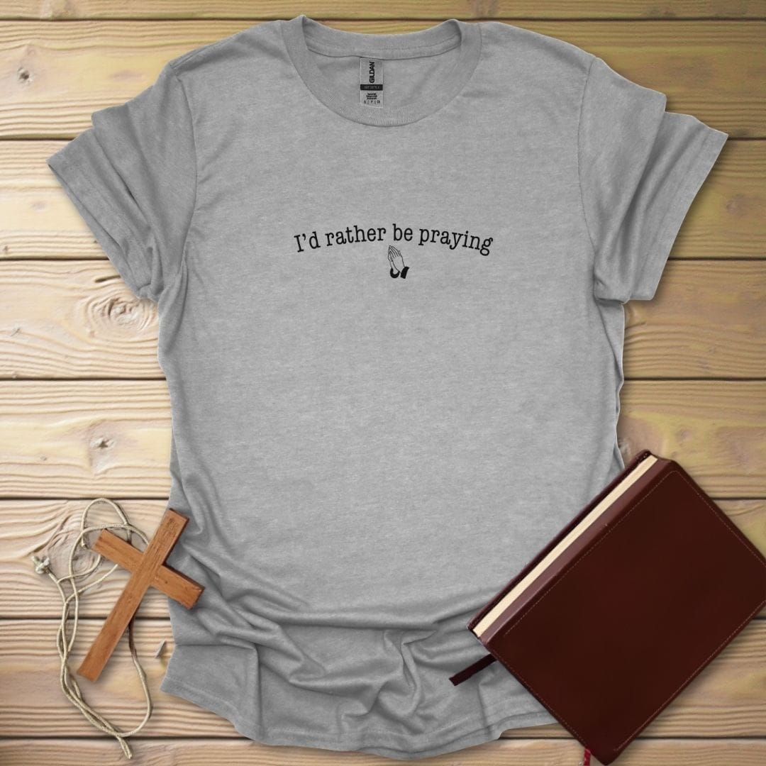 Rather Be Praying T-Shirt Sport Grey / S