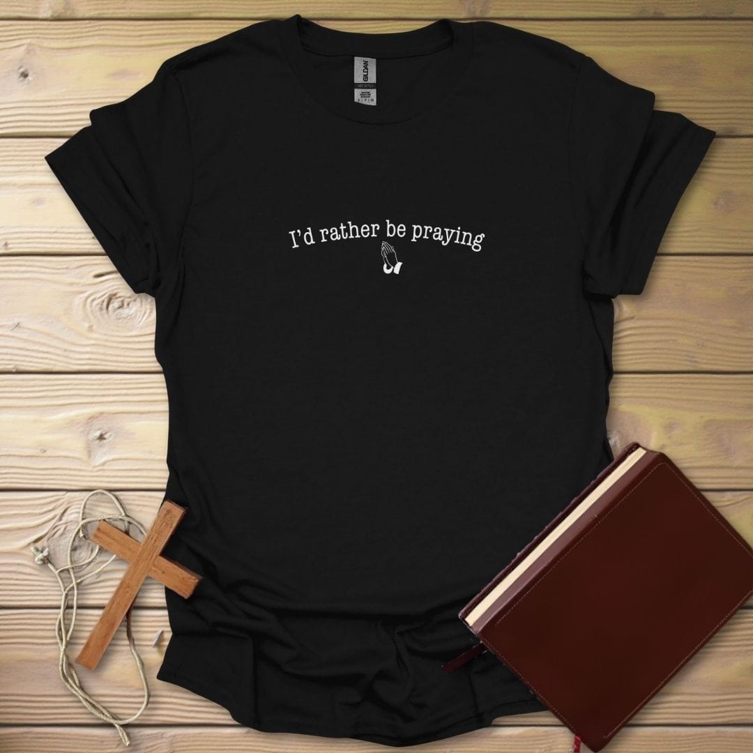 Rather Be Praying T-Shirt Black / S