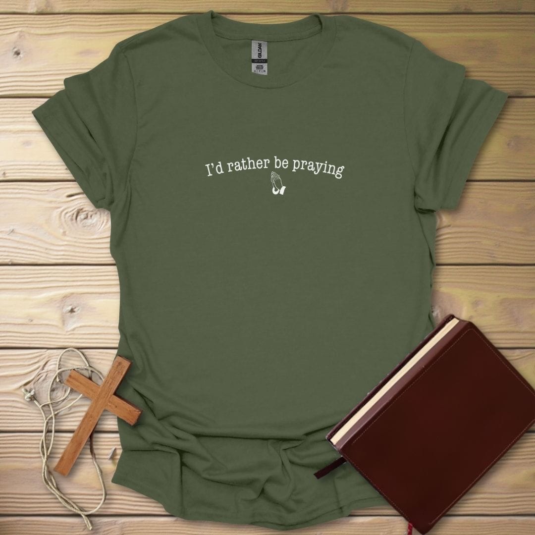 Rather Be Praying T-Shirt Military Green / S