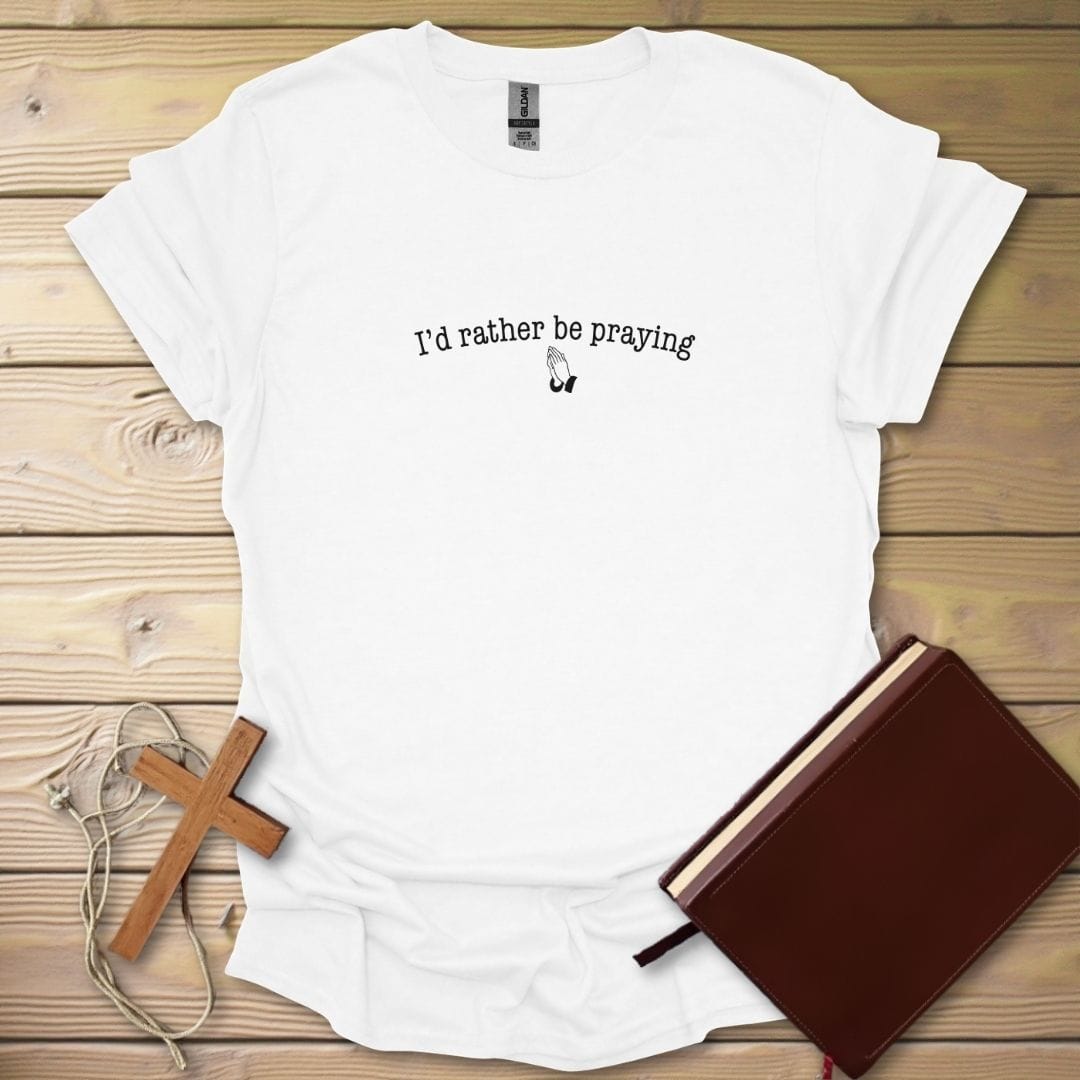 Rather Be Praying T-Shirt White / S
